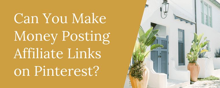 can you make money posting affiliate links on pinterest?