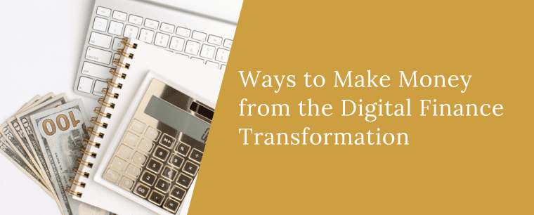 Ways to Make Money from the Digital Finance Transformation