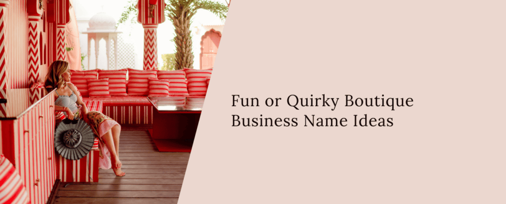 Fun or Quirky Boutique Business Name Ideas