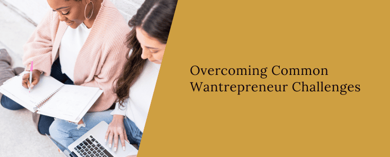 overcoming common challenges wantrepreneurs face. 